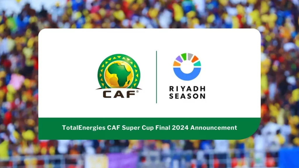 Riyadh, Saudi Arabia selected to host CAF Super Cup Final 2025 The